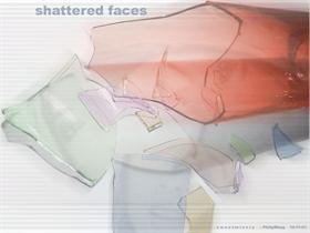 shattered faces